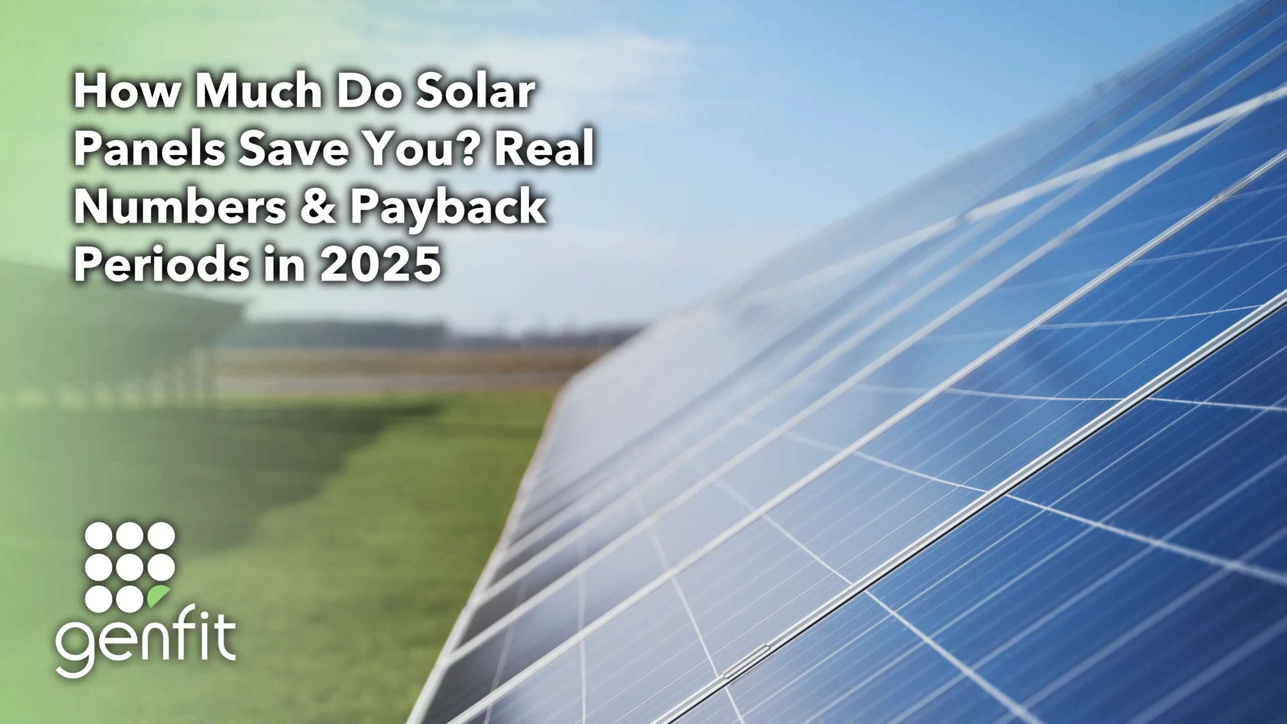 How Much Do Solar Panels Save You? Real Numbers & Payback Periods in 2025
